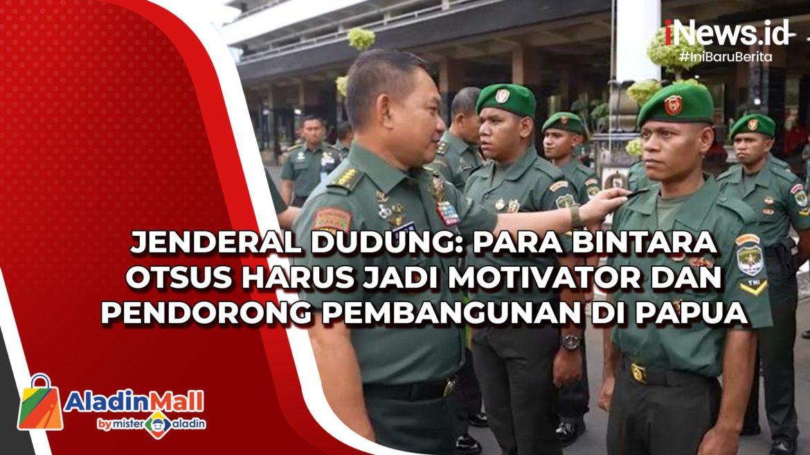 Jenderal Dudung: Para Bintara Otsus Harus Jadi Motivator dan Pendorong Jenderal Dudung: Para Bintara Otsus Harus Jadi Motivator dan Pendorong Pembangunan di Papua